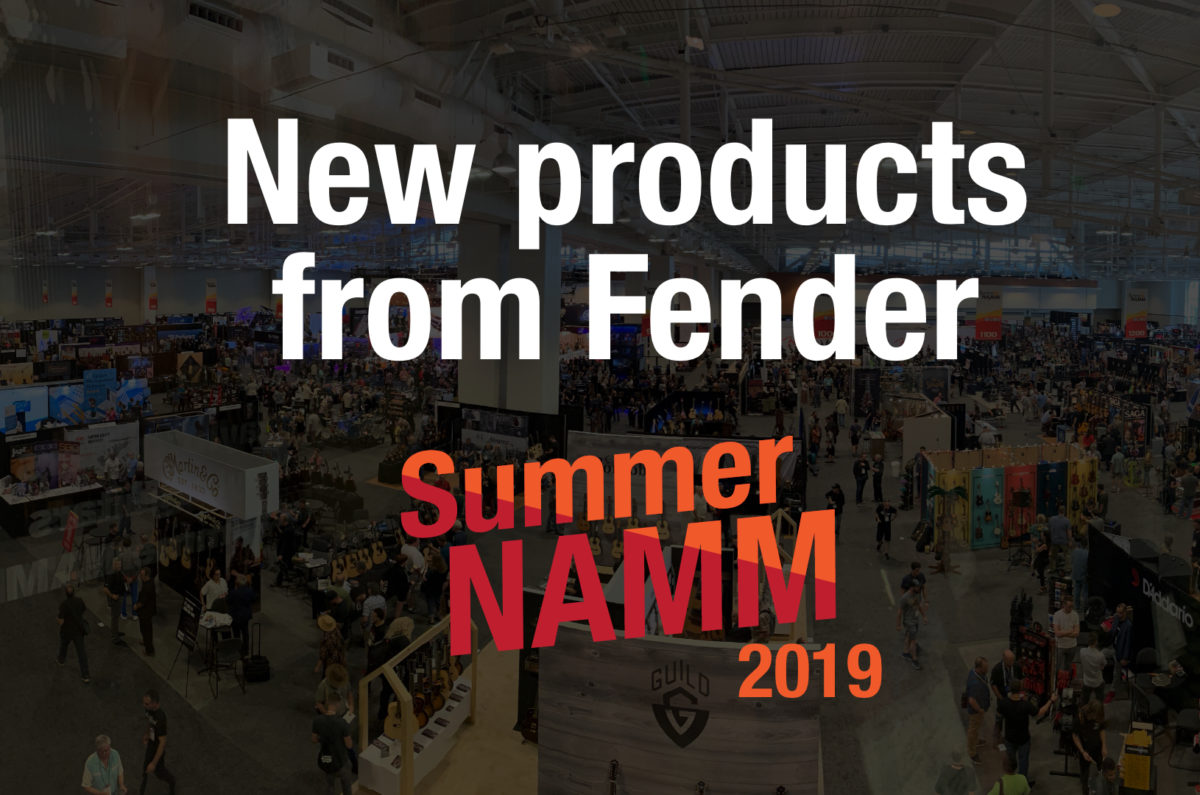 New products from Fender at the 2019 Summer NAMM show